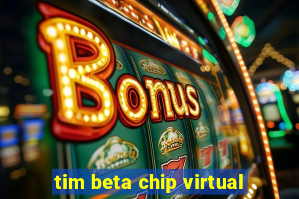 tim beta chip virtual